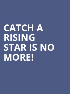 Catch A Rising Star is no more